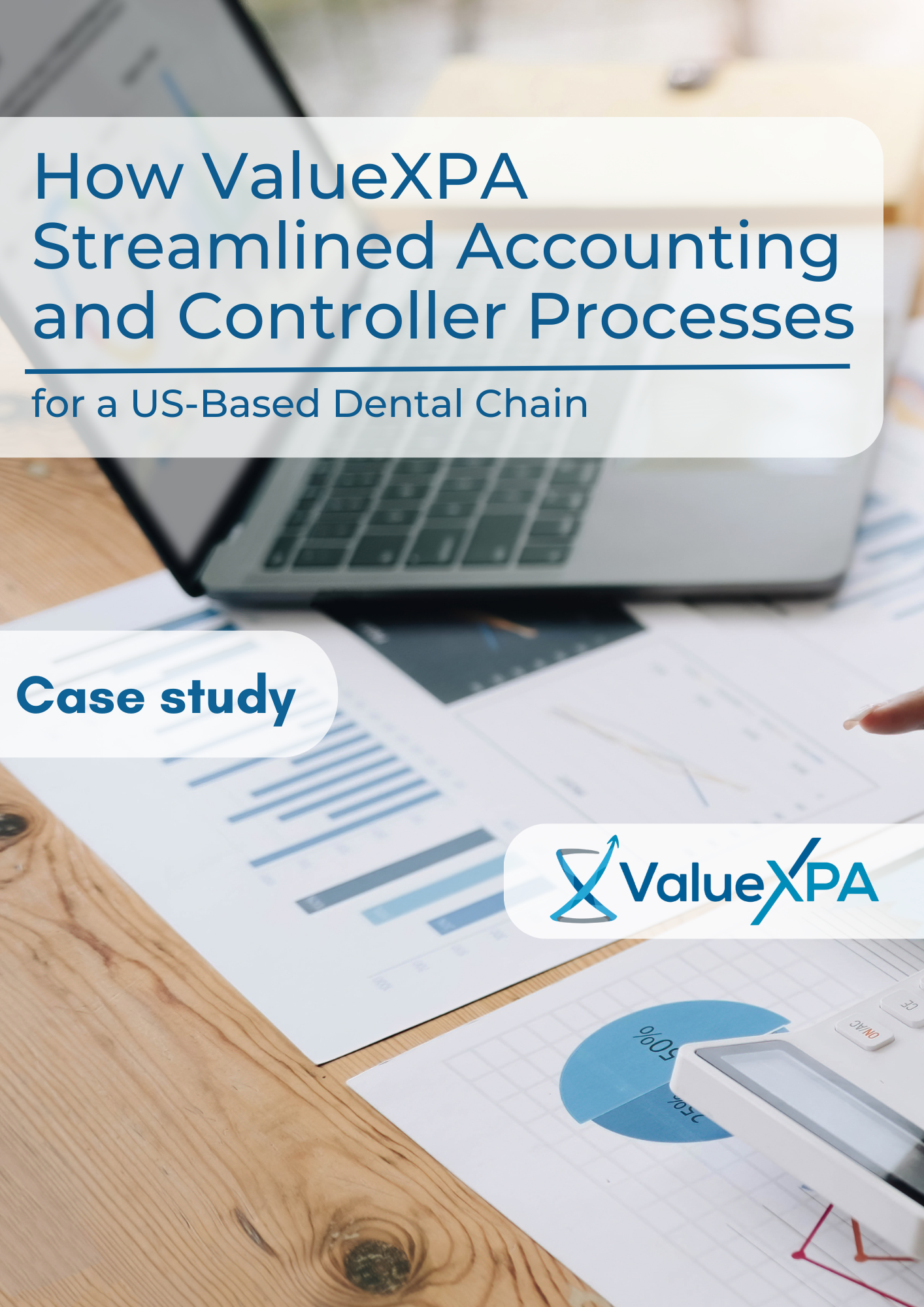 How ValueXPA Streamlined Accounting and Controller Processes for a US-Based Dental Chain